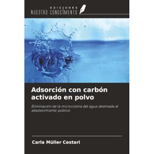 Müller Cestari, Carla Adsorción con carbón activado en polvo: Eliminación de la microcistina del agua destinada al abastecimiento público Müller Cestari, Carla Adsorción con carbón activado en polvo: Eliminación de la microcistina del agua destinada al abastecimiento público