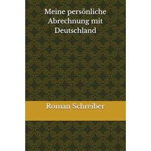Schreiber, Dr. Roman Meine persönliche Abrechnung mit Deutschland Schreiber, Dr. Roman Meine persönliche Abrechnung mit Deutschland