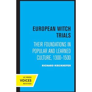 Kieckhefer, Richard European Witch Trials: Their Foundations in Popular and Learned Culture, 1300-1500 Kieckhefer, Richard European Witch Trials: Their Foundations in Popular and Learned Culture, 1300-1500