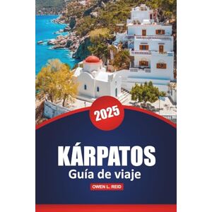 Reid, Owen L. Kárpatos Guía De Viaje 2025: Explora las playas, los principales destinos, la gastronomía local y los lugares de interés para vivir la mejor aventura en las islas griegas Reid, Owen L. Kárpatos Guía De Viaje 2025: Explora las playas, los principales destinos, la gastronomía local y los lugares de interés para vivir la mejor aventura en las islas griegas