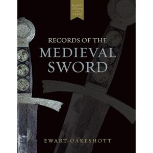 Oakeshott, Ewart Records of the Medieval Sword Oakeshott, Ewart Records of the Medieval Sword