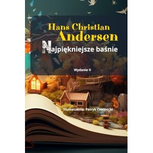 Andersen, Hans Christian Bajki dla dzieci Hans Christian Andersen. Zbiór 15 baśni Andersena po polsku. Andersen, Hans Christian Bajki dla dzieci Hans Christian Andersen. Zbiór 15 baśni Andersena po polsku.