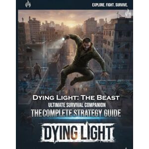 SHIMADA, YU Dying Light: The Beast The Definitive Survivor’s Companion: Complete Strategies to Master Beast Mode, Conquer Castor Woods, and Dominate the Darkness SHIMADA, YU Dying Light: The Beast The Definitive Survivor’s Companion: Complete Strategies to Master Beast Mode, Conquer Castor Woods, and Dominate the Darkness