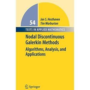 Hesthaven, Jan S. Nodal Discontinuous Galerkin Methods: Algorithms, Analysis, and Applications: 54 (Texts in Applied Mathematics, 54) Hesthaven, Jan S. Nodal Discontinuous Galerkin Methods: Algorithms, Analysis, and Applications: 54 (Texts in Applied Mathematics, 54)