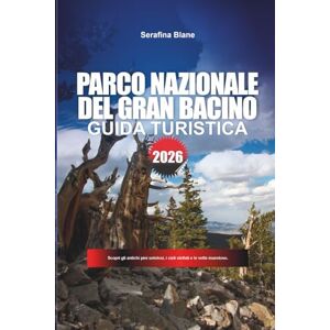 Blane, Serafina GRAN BASINO DEL PARCO NAZIONALE Guida di viaggio 2026: Scopri gli antichi pini setolosi, i cieli stellati e le vette maestose. Blane, Serafina GRAN BASINO DEL PARCO NAZIONALE Guida di viaggio 2026: Scopri gli antichi pini setolosi, i cieli stellati e le vette maestose.