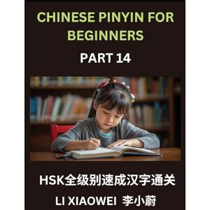 Li, Xiaowei Chinese Pinyin for Beginners (Volume 14)- Comprehensive HSK Test Prep, Accelerated Learning of Chinese Characters with Pinyin and English Meanings, ... Multiple-Choice Exercises for Beginners Li, Xiaowei Chinese Pinyin for Beginners (Volume 14)- Comprehensive HSK Test Prep, Accelerated Learning of Chinese Characters with Pinyin and English Meanings, ... Multiple-Choice Exercises for Beginners