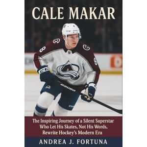 J. Fortuna, Andrea Cale Makar: The Inspiring Journey of a Silent Superstar Who Let His Skates, Not His Words, Rewrite Hockey’s Modern Era J. Fortuna, Andrea Cale Makar: The Inspiring Journey of a Silent Superstar Who Let His Skates, Not His Words, Rewrite Hockey’s Modern Era