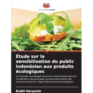 Haryanto, Budhi Étude sur la sensibilisation du public indonésien aux produits écologiques: Le rôle des connaissances environnementales dans la modération des ... à l'égard des produits écologiques Haryanto, Budhi Étude sur la sensibilisation du public indonésien aux produits écologiques: Le rôle des connaissances environnementales dans la modération des ... à l'égard des produits écologiques