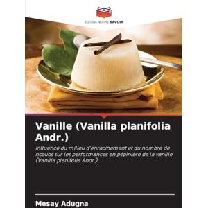 Adugna, Mesay Vanille (Vanilla planifolia Andr.): Influence du milieu d'enracinement et du nombre de n¿uds sur les performances en pépinière de la vanille (Vanilla planifolia Andr.) Adugna, Mesay Vanille (Vanilla planifolia Andr.): Influence du milieu d'enracinement et du nombre de n¿uds sur les performances en pépinière de la vanille (Vanilla planifolia Andr.)
