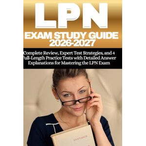 DASHENYI, ALVARO T. LPN Exam Study Guide 2026-2027: Complete Review, Expert Test Strategies, and 4 Full-Length Practice Tests with Detailed Answer Explanations for Mastering the LPN Exam DASHENYI, ALVARO T. LPN Exam Study Guide 2026-2027: Complete Review, Expert Test Strategies, and 4 Full-Length Practice Tests with Detailed Answer Explanations for Mastering the LPN Exam