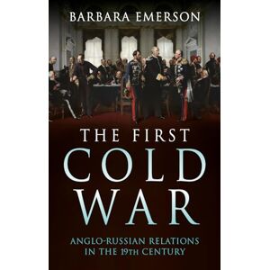 Emerson, Barbara The First Cold War: Anglo-Russian Relations in the 19th Century Emerson, Barbara The First Cold War: Anglo-Russian Relations in the 19th Century