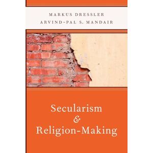 Dressler, Markus Secularism and Religion-Making (AAR Reflection and Theory in the Study of Religion) Dressler, Markus Secularism and Religion-Making (AAR Reflection and Theory in the Study of Religion)