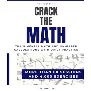 MBB, NextEp Crack The Math – Train Mental Math and On-Paper Calculations with Daily Practice – More than 60 Sessions and 4,000 Exercises: Mental math and quant ... Bain, BCG and other consulting firms) MBB, NextEp Crack The Math – Train Mental Math and On-Paper Calculations with Daily Practice – More than 60 Sessions and 4,000 Exercises: Mental math and quant ... Bain, BCG and other consulting firms)