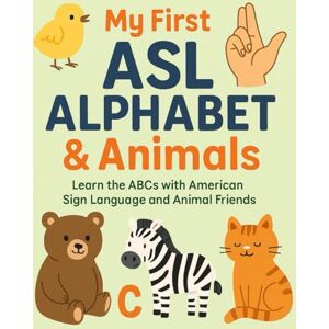 Khan, Bibi My First ASL Alphabet & Animals: Learn the ABCs with American Sign Language and Animal Friends (Little Leap Studio: My First ASL Series) Khan, Bibi My First ASL Alphabet & Animals: Learn the ABCs with American Sign Language and Animal Friends (Little Leap Studio: My First ASL Series)