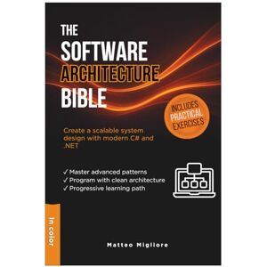Migliore, Matteo The Software Architecture Bible: Master Enterprise Patterns, Clean Architecture Programming, and Scalable System Design with Modern C# and .NET 14. Includes Hands-On Exercises Migliore, Matteo The Software Architecture Bible: Master Enterprise Patterns, Clean Architecture Programming, and Scalable System Design with Modern C# and .NET 14. Includes Hands-On Exercises