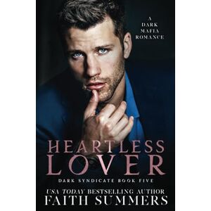 Summers, Faith Heartless Lover: A Dark Mafia Romance (Dark Syndicate) Summers, Faith Heartless Lover: A Dark Mafia Romance (Dark Syndicate)
