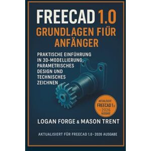 Rio FreeCAD 1.0 Grundlagen für Anfänger 2026: Eine praktische Einführung in 3D-Modellierung, parametrisches Design und technisches Zeichnen Rio FreeCAD 1.0 Grundlagen für Anfänger 2026: Eine praktische Einführung in 3D-Modellierung, parametrisches Design und technisches Zeichnen