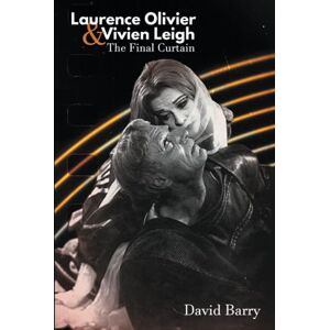 Barry, David Laurence Olivier & Vivien Leigh: The Final Curtain Barry, David Laurence Olivier & Vivien Leigh: The Final Curtain