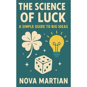 Martian, Nova The Science of Luck: A Simple Guide to Big Ideas Martian, Nova The Science of Luck: A Simple Guide to Big Ideas