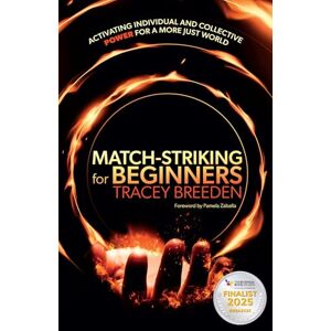 Breeden, Tracey Match-Striking for Beginners: Activating individual and collective power for a more just world Breeden, Tracey Match-Striking for Beginners: Activating individual and collective power for a more just world