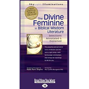 Bourgeault, Rabbi Rami Shapiro and Cynthia The Divine Feminine in Biblical Wisdom: Selections Annotated & Explained Bourgeault, Rabbi Rami Shapiro and Cynthia The Divine Feminine in Biblical Wisdom: Selections Annotated & Explained