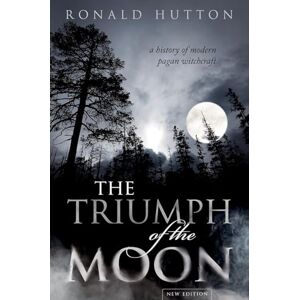 Hutton, Ronald The Triumph of the Moon: A History of Modern Pagan Witchcraft Hutton, Ronald The Triumph of the Moon: A History of Modern Pagan Witchcraft