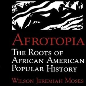 Moses Afrotopia: The Roots of African American Popular History: 118 (Cambridge Studies in American Literature and Culture, Series Number 118) Moses Afrotopia: The Roots of African American Popular History: 118 (Cambridge Studies in American Literature and Culture, Series Number 118)
