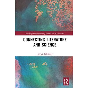 Labinger, Jay A. Connecting Literature and Science (Routledge Interdisciplinary Perspectives on Literature) Labinger, Jay A. Connecting Literature and Science (Routledge Interdisciplinary Perspectives on Literature)