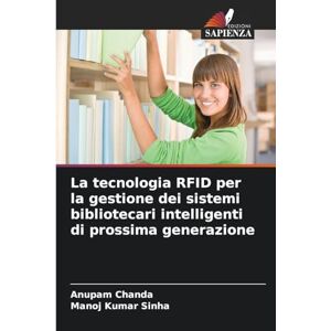 Chanda, Anupam La tecnologia RFID per la gestione dei sistemi bibliotecari intelligenti di prossima generazione Chanda, Anupam La tecnologia RFID per la gestione dei sistemi bibliotecari intelligenti di prossima generazione