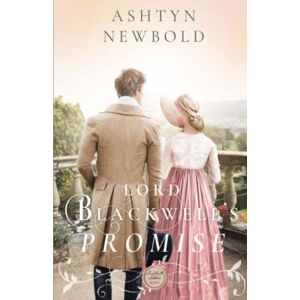 Newbold, Ashtyn Lord Blackwell’s Promise: A Regency Romance: 5 (Larkhall Letters) Newbold, Ashtyn Lord Blackwell’s Promise: A Regency Romance: 5 (Larkhall Letters)