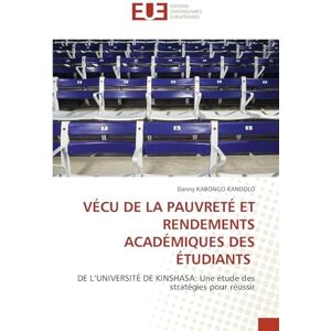 Kandolo, Danny Kabongo Vécu de la Pauvreté Et Rendements Académiques Des Étudiants: DE L'UNIVERSITÉ DE KINSHASA: Une étude des stratégies pour réussir Kandolo, Danny Kabongo Vécu de la Pauvreté Et Rendements Académiques Des Étudiants: DE L'UNIVERSITÉ DE KINSHASA: Une étude des stratégies pour réussir