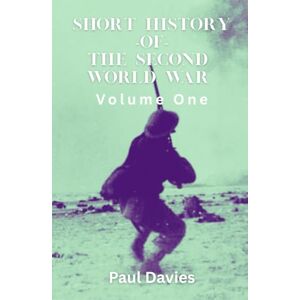 Davies, Paul Short History of the Second World War. Volume One: The key moments that defined the conflict Davies, Paul Short History of the Second World War. Volume One: The key moments that defined the conflict