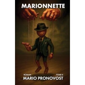 PRONOVOST, MARIO MARIONNETTE: ROMAN PSYCHOLOGIQUE MÊLANT SCIENCE-FICTION ET FANTASTIQUE PRONOVOST, MARIO MARIONNETTE: ROMAN PSYCHOLOGIQUE MÊLANT SCIENCE-FICTION ET FANTASTIQUE