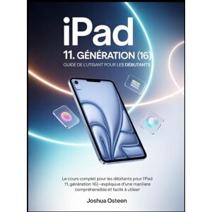 Osteen, Joshua iPad 11. GÉNÉRATION (16) GUIDE DE L'UTILISATEUR POUR LES DÉBUTANTS: Le cours complet pour les débutants pour l'iPad 11. Génération (16) expliquée d'une manière compréhensible et facile à utiliser Osteen, Joshua iPad 11. GÉNÉRATION (16) GUIDE DE L'UTILISATEUR POUR LES DÉBUTANTS: Le cours complet pour les débutants pour l'iPad 11. Génération (16) expliquée d'une manière compréhensible et facile à utiliser