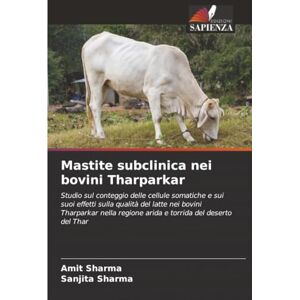 Sharma, Amit Mastite subclinica nei bovini Tharparkar: Studio sul conteggio delle cellule somatiche e sui suoi effetti sulla qualità del latte nei bovini ... regione arida e torrida del deserto del Thar Sharma, Amit Mastite subclinica nei bovini Tharparkar: Studio sul conteggio delle cellule somatiche e sui suoi effetti sulla qualità del latte nei bovini ... regione arida e torrida del deserto del Thar