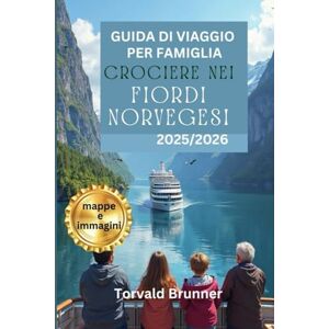 BRUNNER, TORVALD GUIDA DI VIAGGIO PER FAMIGLIA CROCIERE NEI FIORDI NORVEGESI 2025/2026 (a colori): Una vacanza da sogno e un'avventura in famiglia attraverso i paesaggi panoramici e la ricca storia della Norvegia BRUNNER, TORVALD GUIDA DI VIAGGIO PER FAMIGLIA CROCIERE NEI FIORDI NORVEGESI 2025/2026 (a colori): Una vacanza da sogno e un'avventura in famiglia attraverso i paesaggi panoramici e la ricca storia della Norvegia