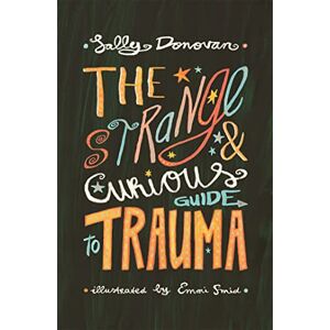 Donovan, Sally The Strange and Curious Guide to Trauma (Strange and Curious Guides) Donovan, Sally The Strange and Curious Guide to Trauma (Strange and Curious Guides)