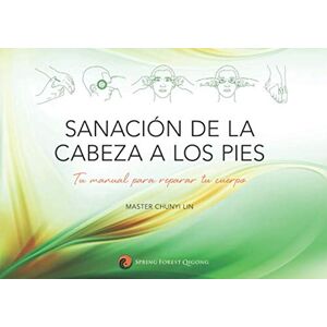 Lin, Chunyi Sanación de la cabeza a los pies: Tu manual para reparar tu cuerpo Lin, Chunyi Sanación de la cabeza a los pies: Tu manual para reparar tu cuerpo
