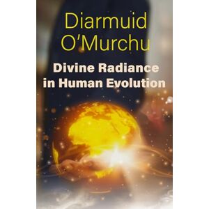O’Murchu, Diarmuid Divine Radiance in Human Evolution O’Murchu, Diarmuid Divine Radiance in Human Evolution