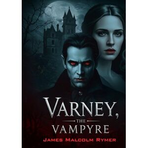 Rymer, James Malcolm Varney, The Vampyre: The Feast of Blood Rymer, James Malcolm Varney, The Vampyre: The Feast of Blood