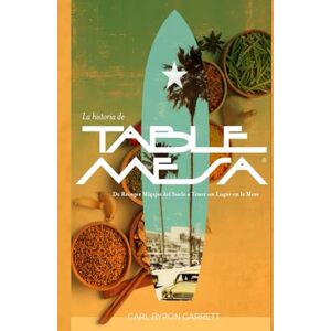 GARRETT, CARL BYRON LA HISTORIA DE Table Mesa: De recoger migajas del suelo a tener un lugar en la mesa GARRETT, CARL BYRON LA HISTORIA DE Table Mesa: De recoger migajas del suelo a tener un lugar en la mesa
