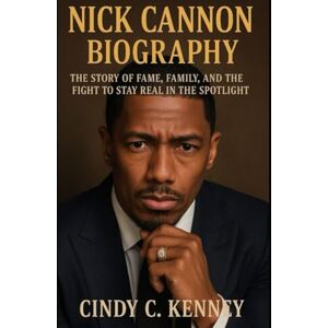 Kenney, Cindy C Nick Cannon's biography: The Story of Fame, Family, and the Fight to Stay Real in the Spotlight (Lives That Shaped Us) Kenney, Cindy C Nick Cannon's biography: The Story of Fame, Family, and the Fight to Stay Real in the Spotlight (Lives That Shaped Us)