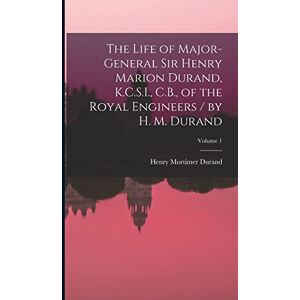 Durand, Henry Mortimer The Life of Major-General Sir Henry Marion Durand, K.C.S.I., C.B., of the Royal Engineers / by H. M. Durand; Volume 1 Durand, Henry Mortimer The Life of Major-General Sir Henry Marion Durand, K.C.S.I., C.B., of the Royal Engineers / by H. M. Durand; Volume 1