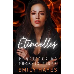 Hayes, Emily Étincelles: Une romance torride entre pompières — ennemies-to-lovers, différence d’âge, et tension garantie (Pompières de Phoenix Ridge) Hayes, Emily Étincelles: Une romance torride entre pompières — ennemies-to-lovers, différence d’âge, et tension garantie (Pompières de Phoenix Ridge)