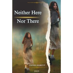 MARCUT, LAVINIA Neither Here Nor There MARCUT, LAVINIA Neither Here Nor There