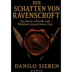 Sieren, Danilo Der Schatten von Ravenscroft: Ein Roman wie ein altes Siegel verschlossen, bis jemand den Mut hat, es zu brechen Sieren, Danilo Der Schatten von Ravenscroft: Ein Roman wie ein altes Siegel verschlossen, bis jemand den Mut hat, es zu brechen