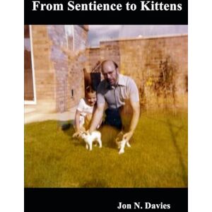 Davies, Jon N. From Sentience to Kittens (Magnum Opus) Davies, Jon N. From Sentience to Kittens (Magnum Opus)