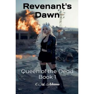 Adams, C M Revenant's Dawn: Queen of the Dead, Book 1 Adams, C M Revenant's Dawn: Queen of the Dead, Book 1