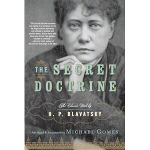 Blavatsky, H.P. The Secret Doctrine: The Classic Work, Abridged and Annotated Blavatsky, H.P. The Secret Doctrine: The Classic Work, Abridged and Annotated