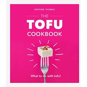 Thomas, Heather The Tofu Cookbook Thomas, Heather The Tofu Cookbook